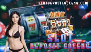 Slot Deposit Goceng